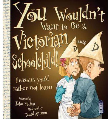 Cover for John Malam · You Wouldn't Want To Be A Victorian Schoolchild! - You Wouldn't Want To Be (Paperback Book) [UK edition] (2014)