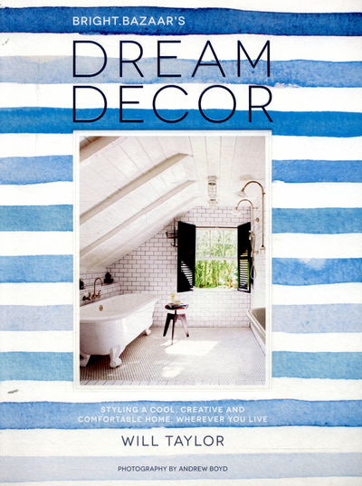 Cover for Will Taylor · Dream Decor: Styling a Cool, Creative and Comfortable Home, Wherever You Live (Hardcover Book) (2016)