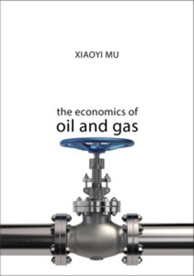 The Economics of Oil and Gas - The Economics of Big Business - Mu, Dr Xiaoyi (University of Dundee) - Livres - Agenda Publishing - 9781911116288 - 5 décembre 2019