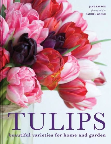 Cover for Jane Eastoe · Tulips: Beautiful varieties for home and garden (Hardcover bog) (2019)