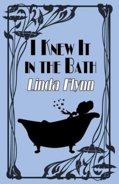 Cover for Linda Flynn · I Knew It in the Bath (Book) (2022)