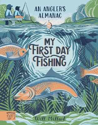 Cover for Will Millard · My First Day Fishing: An Angler's Almanac; with a foreword from Jeremy Wade (Hardcover Book) (2024)