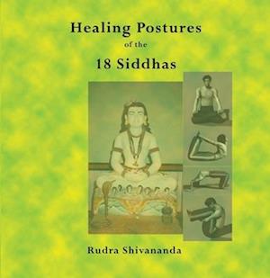 Healing Postures of the 18 Siddhas - Rudra Shivananda - Books - Alight Publications - 9781931833288 - November 27, 2007