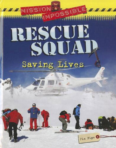 Rescue Squad: Saving Lives (Mission Impossible) - Jim Pipe - Boeken - Brown Bear Books - 9781936333288 - 2012