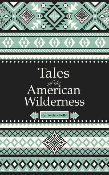 Cover for Ayden Kelly · Tales of the American Wilderness (Paperback Book) (2018)