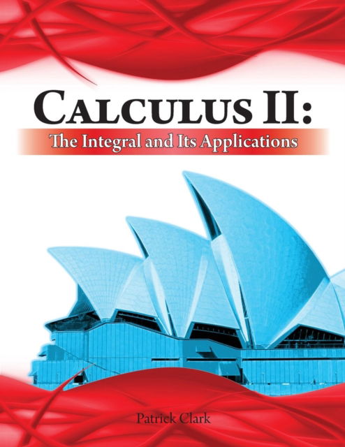 Cover for Patrick Clark · Calculus II: The Integral and Its Applications (Paperback Book) (2018)