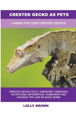 Cover for Lolly Brown · Crested Gecko as Pets: Caring For Your Crested Geckos (Paperback Book) (2022)