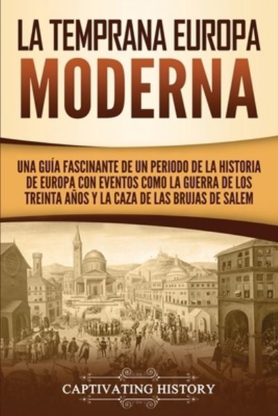 La temprana Europa Moderna - Captivating History - Books - Captivating History - 9781950924288 - October 28, 2019