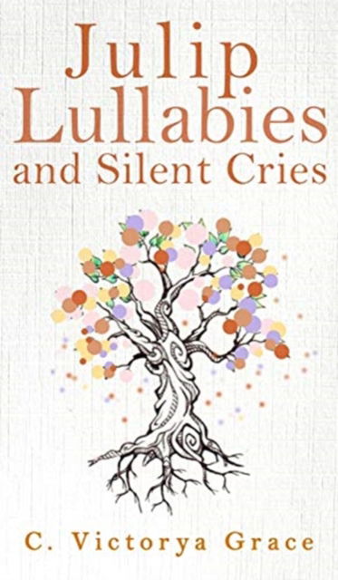 Julip Lullabies and Silent Cries - C. Victorya Grace - Książki - DartFrog Books - 9781953910288 - 22 stycznia 2021