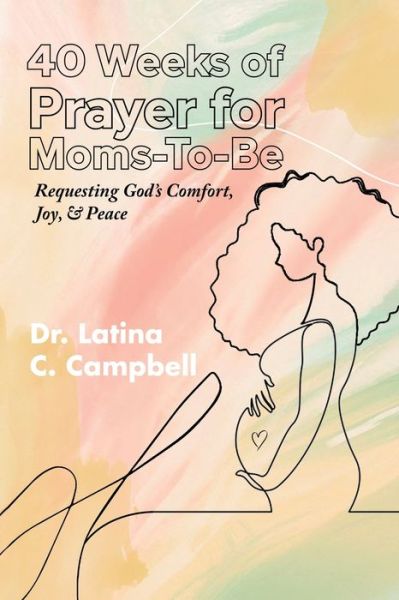 Cover for Latina Campbell · 40 Weeks of Prayer for Moms-To-Be (Paperback Book) (2021)