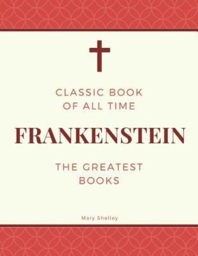 Frankenstein - Mary Shelley - Bøger - Createspace Independent Publishing Platf - 9781973835288 - 27. juli 2017