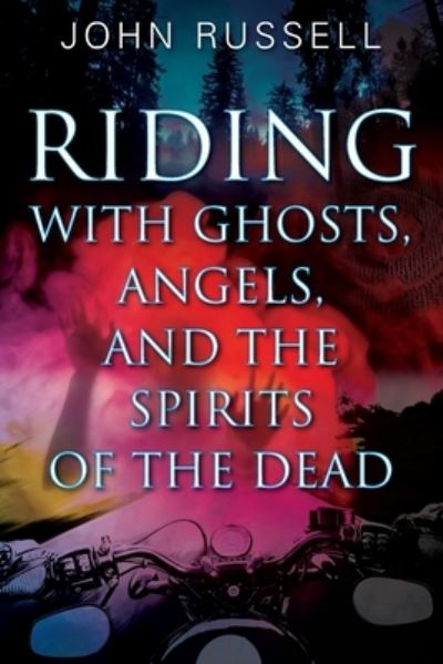 Cover for John Russell · Riding with Ghosts, Angels, and the Spirits of the Dead (Paperback Book) (2020)