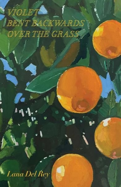 Cover for Lana Del Rey · Violet Bent Backwards Over the Grass (Gebundenes Buch) (2020)