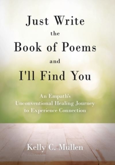 Cover for Kelly C. Mullen · Just Write the Book of Poems and I'll Find You (Book) (2022)