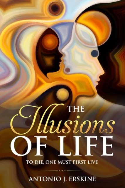 Cover for Antonio J Erskine · The Illusions of Life (Paperback Book) (2018)