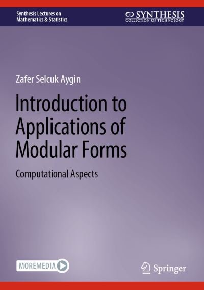 Introduction to Applications of Modular Forms: Computational Aspects - Synthesis Lectures on Mathematics & Statistics - Zafer Selcuk Aygin - Kirjat - Springer International Publishing AG - 9783031326288 - perjantai 14. heinäkuuta 2023