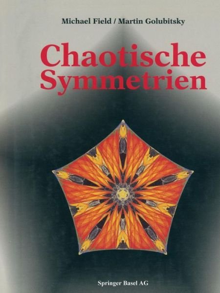 Cover for Field · Chaotische Symmetrien: Die Suche Nach Mustern in Mathematik, Kunst Und Natur (Taschenbuch) [Softcover Reprint of the Original 1st 1993 edition] (2014)