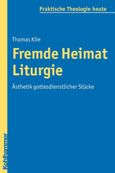 Cover for Thomas Klie · Fremde Heimat Liturgie: Asthetik Gottesdienstlicher Stuecke (Praktische Theologie Heute) (German Edition) (Paperback Book) [German edition] (2010)