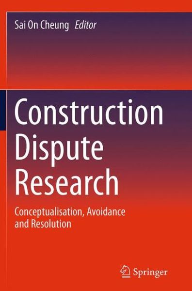 Construction Dispute Research: Conceptualisation, Avoidance and Resolution (Paperback Book) [Softcover reprint of the original 1st ed. 2014 edition] (2016)