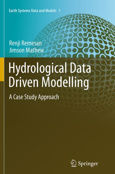 Cover for Renji Remesan · Hydrological Data Driven Modelling: A Case Study Approach - Earth Systems Data and Models (Paperback Book) [Softcover reprint of the original 1st ed. 2015 edition] (2016)