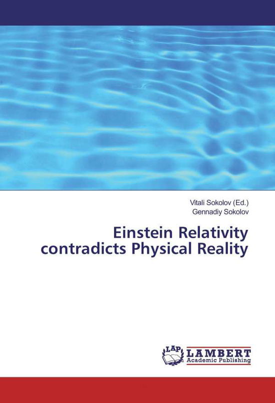 Cover for Sokolov · Einstein Relativity contradicts (Book)