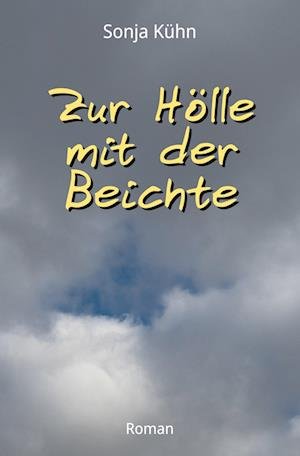 Cover for Sonja Kühn · Zur Hölle mit der Beichte (Buch) (2022)