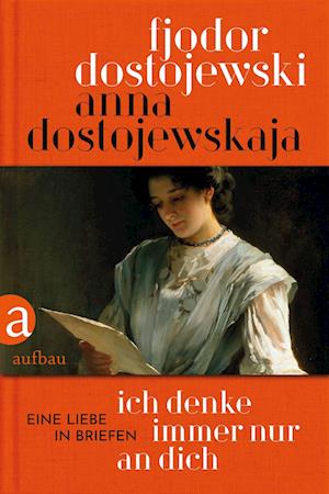 Ich denke immer nur an Dich - Anna Dostojewskaja - Books - Aufbau Verlage GmbH - 9783351039288 - October 19, 2021