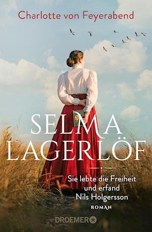 Cover for Charlotte von Feyerabend · Selma Lagerlöf - sie lebte die Freiheit und erfand Nils Holgersson (Book) (2022)