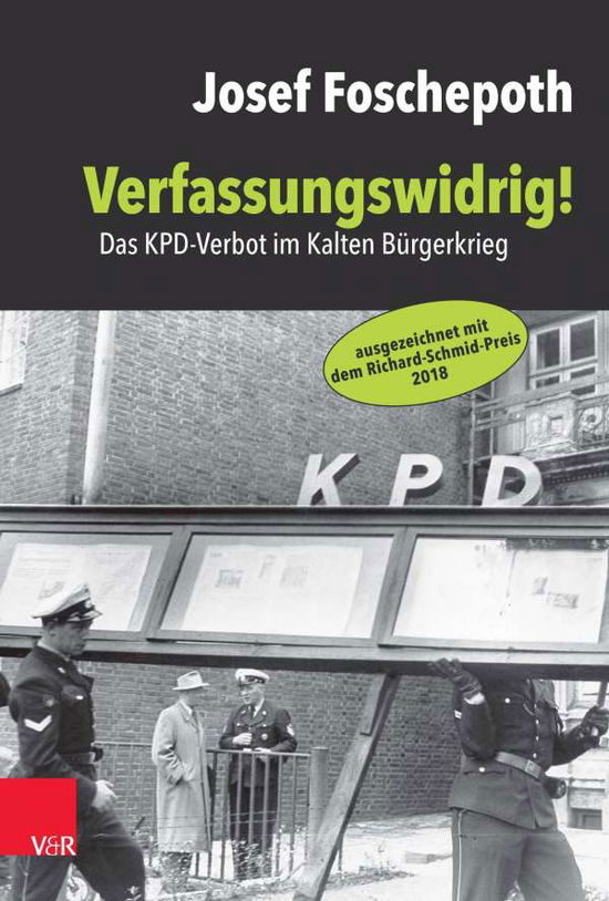 Cover for Josef Foschepoth · Verfassungswidrig!: Das KPD-Verbot im Kalten Burgerkrieg (Hardcover Book) (2020)