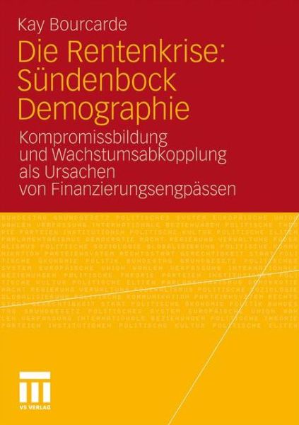 Cover for Kay Bourcade · Die Rentenkrise: Sundenbock Demographie: Kompromissbildung Und Wachstumsabkopplung ALS Ursachen Von Finanzierungsengpassen (Paperback Book) [2011 edition] (2010)