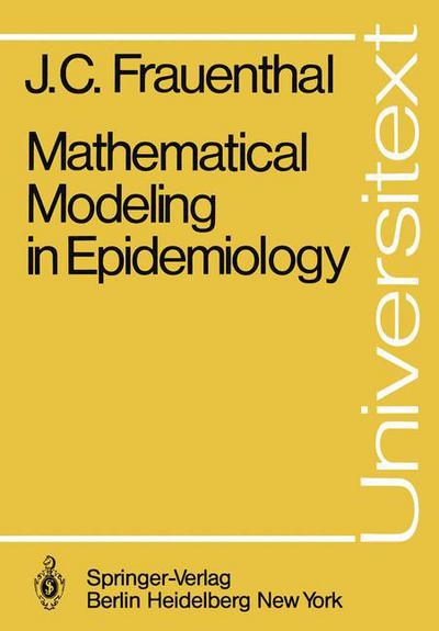 Mathematical Modeling in Epidemiology - Universitext - James C. Frauenthal - Books - Springer-Verlag Berlin and Heidelberg Gm - 9783540103288 - October 1, 1980