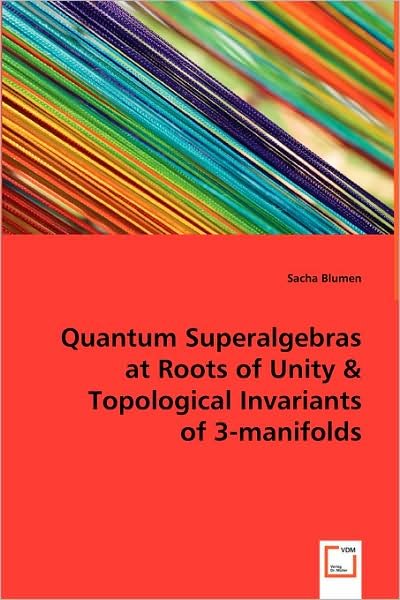 Cover for Sacha Blumen · Quantum Superalgebras at Roots of Unity &amp; Topological Invariants of 3-manifolds (Pocketbok) (2008)