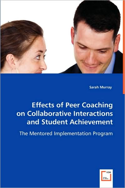 Cover for Sarah Murray · Effects of Peer Coaching on Collaborative Interactions and Student Achievement: the Mentored Implementation Program (Paperback Book) (2008)