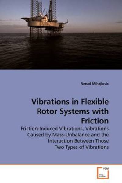 Cover for Nenad Mihajlovic · Vibrations in Flexible Rotor Systems with Friction: Friction-induced Vibrations, Vibrations Caused by Mass-unbalance and the Interaction Between Those Two Types of Vibrations (Pocketbok) (2009)