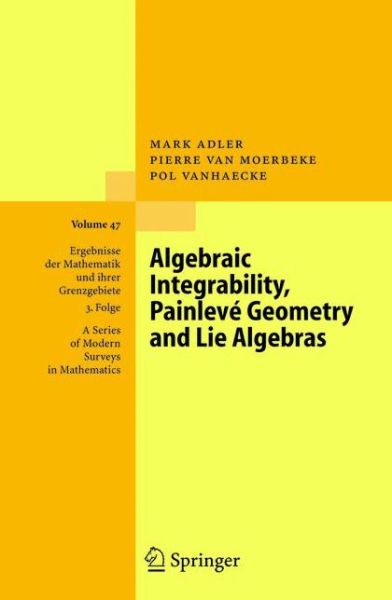 Cover for Mark Adler · Algebraic Integrability, Painleve Geometry and Lie Algebras - Ergebnisse Der Mathematik Und Ihrer Grenzgebiete. 3 Folge /a Series of Modern Surveys in Mathematics (Paperback Book) [Softcover Reprint of Hardcover 1st Ed. 2004 edition] (2010)