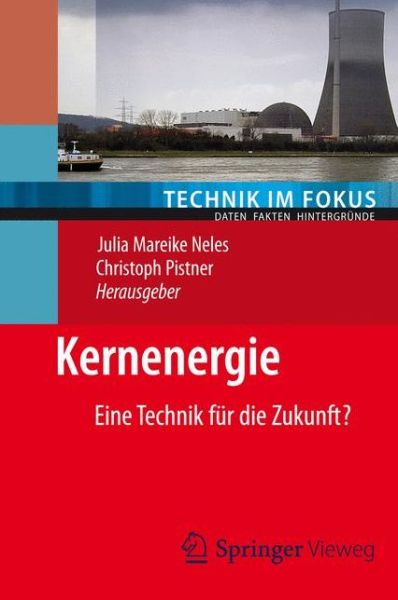 Kernenergie: Eine Technik fur die Zukunft? - Technik im Fokus - Neles  Julia - Livres - Springer Berlin Heidelberg - 9783642243288 - 27 octobre 2012