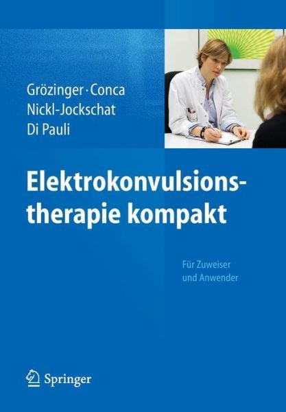 Elektrokonvulsionstherapie Kompakt: Fur Zuweiser Und Anwender - Gr  Zinger  Michael - Böcker - Springer-Verlag Berlin and Heidelberg Gm - 9783642256288 - 13 februari 2014