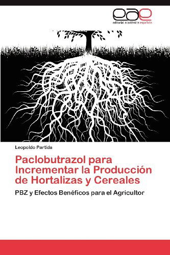 Cover for Leopoldo Partida · Paclobutrazol Para Incrementar La Producción De Hortalizas Y Cereales: Pbz Y Efectos Benéficos Para El Agricultor (Paperback Book) [Spanish edition] (2012)