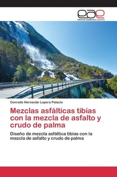 Cover for Lopera Palacio Conrado Hernando · Mezclas Asfalticas Tibias Con La Mezcla De Asfalto Y Crudo De Palma (Paperback Book) (2015)