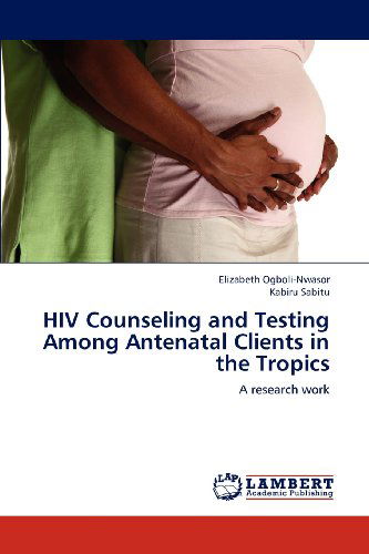 Cover for Kabiru Sabitu · Hiv Counseling and Testing Among Antenatal Clients in the Tropics: a Research Work (Taschenbuch) (2012)