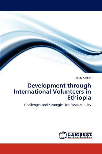 Cover for Belay Addise · Development Through International Volunteers in Ethiopia: Challenges and Strategies for Sustainability (Paperback Book) (2012)