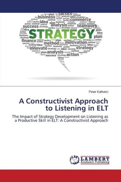 Cover for Pinar Kahveci · A Constructivist Approach to Listening in Elt: the Impact of Strategy Development on Listening As a Productive Skill in Elt: a Constructivist Approach (Paperback Book) (2014)