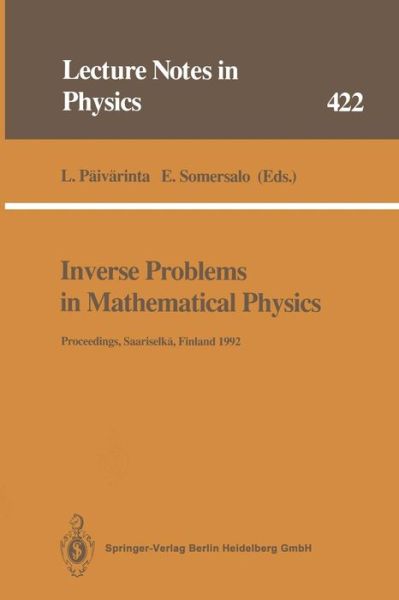 Cover for Lassi Paivarinta · Inverse Problems in Mathematical Physics: Proceedings of The Lapland Conference on Inverse Problems Held at Saariselka, Finland, 14-20 June 1992 - Lecture Notes in Physics (Paperback Book) [Softcover reprint of the original 1st ed. 1993 edition] (2014)