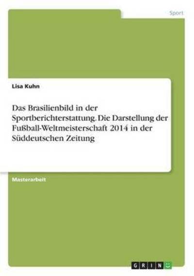 Das Brasilienbild in der Sportberi - Kuhn - Libros -  - 9783668207288 - 16 de junio de 2016