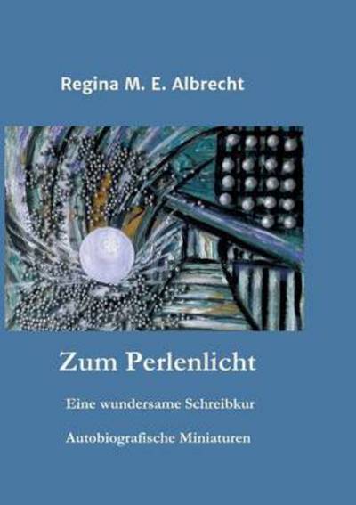 Cover for Regina M E Albrecht · Zum Perlenlicht (Paperback Book) (2016)