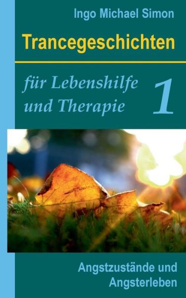 Trancegeschichten Fur Lebenshilfe Und Therapie. Band 1 - Ingo Michael Simon - Books - Books on Demand - 9783734748288 - February 23, 2015