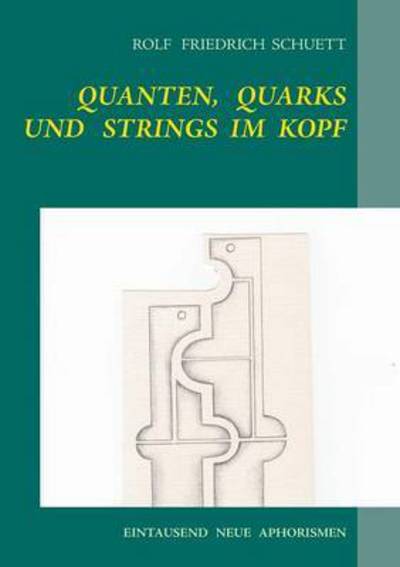 Cover for Rolf Schuett · Quanten, Quarks Und Strings Im Kopf (Paperback Book) (2017)