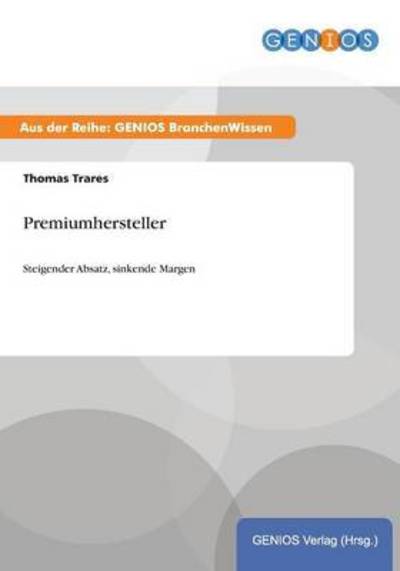 Cover for Thomas Trares · Premiumhersteller: Steigender Absatz, sinkende Margen (Paperback Book) (2015)