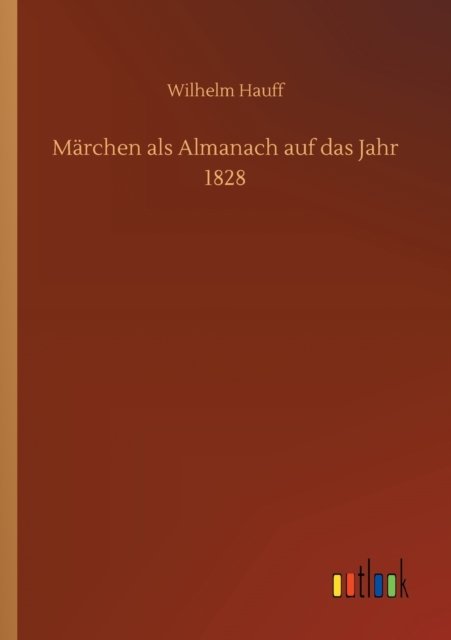 Cover for Wilhelm Hauff · Marchen als Almanach auf das Jahr 1828 (Paperback Book) (2020)