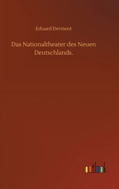 Cover for Eduard Devrient · Das Nationaltheater des Neuen Deutschlands. (Hardcover Book) (2020)